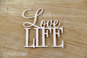 Love Life -  Decorative Chipboard (3749)