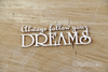 Always follow your Dreams -  Decorative Chipboard (3753)